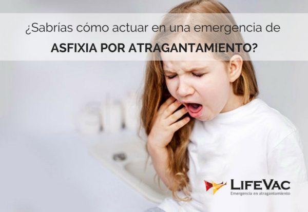 Sabrías Cómo Actuar En Una Emergencia De Asfixia Por Atragantamiento Lifevac Distribuidor Sabrías Cómo Actuar En Una Emergencia De Asfixia Por Atragantamiento Lifevac Distribuidor